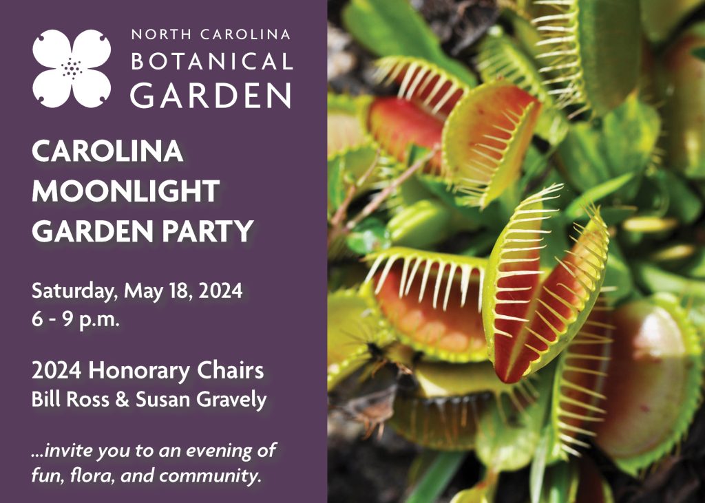 NCBG Carolina Moonlight Garden Party, Saturday, May 18, 2024, 6-9 p.m.; 2024 Honorary Charis Bill Ross & Susan Gravely invite you to an evening of fun, flora, and community