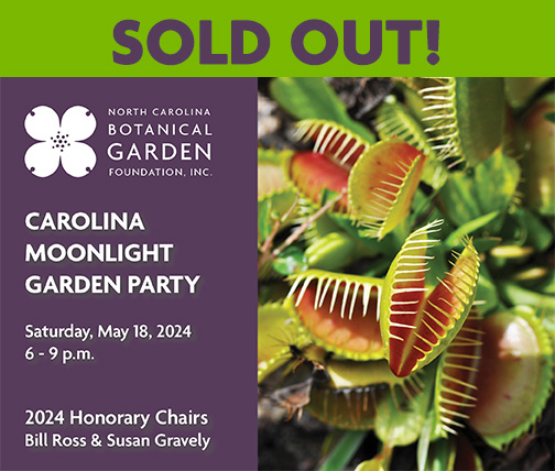 Sold Out! NCBG Carolina Moonlight Garden Party, Saturday, May 18, 2024, 6-9 p.m.; 2024 Honorary Charis Bill Ross & Susan Gravely invite you to an evening of fun, flora, and community